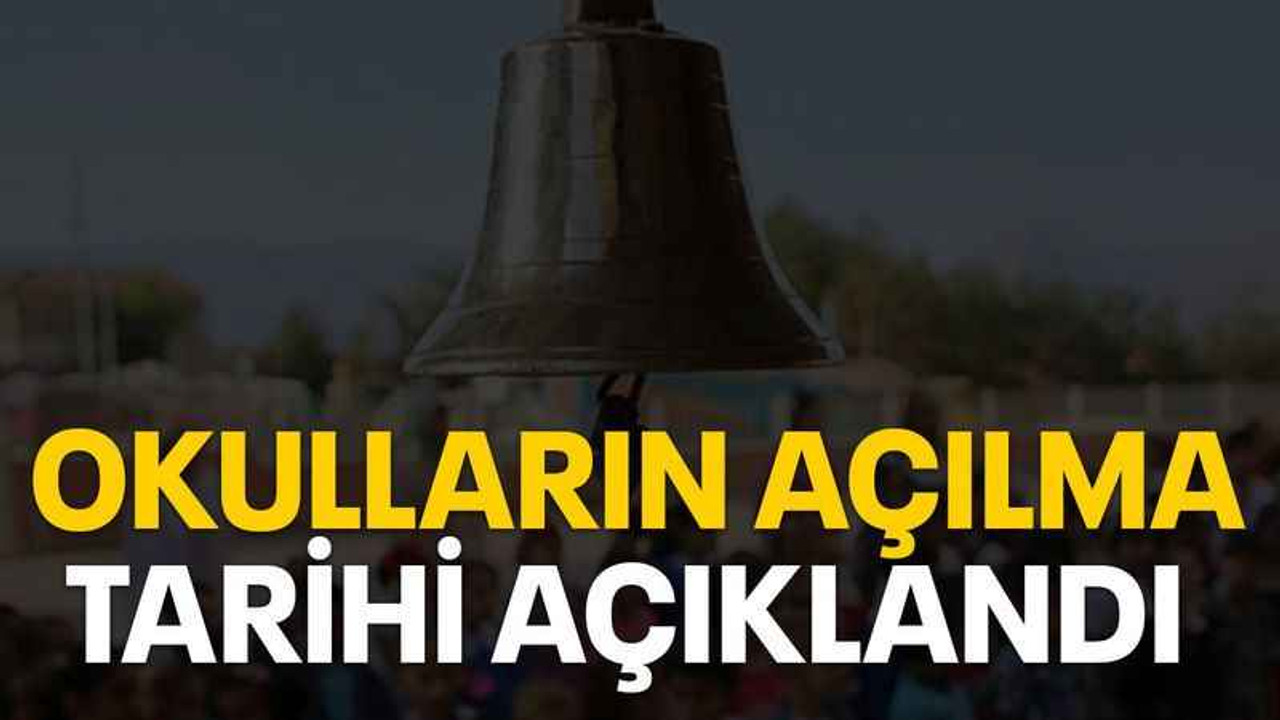 Okulların açılma tarihi açıklandı